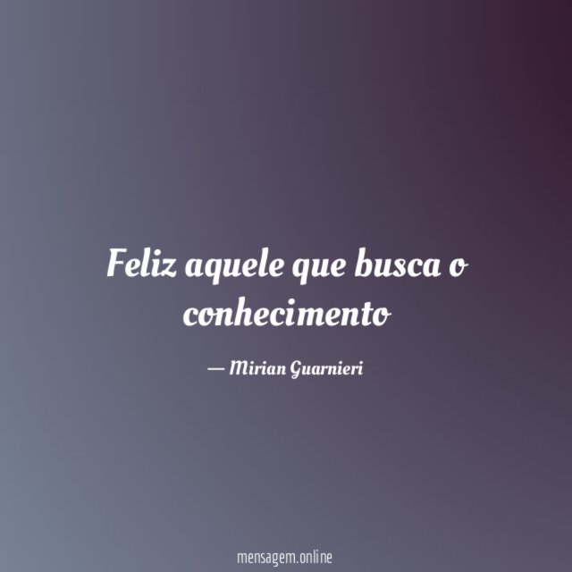 Feliz aquele que busca o conhecimento
