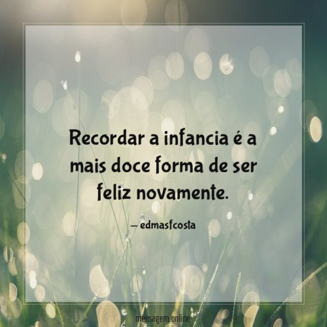 Recordar a infancia é a mais doce forma de ser feliz novamente