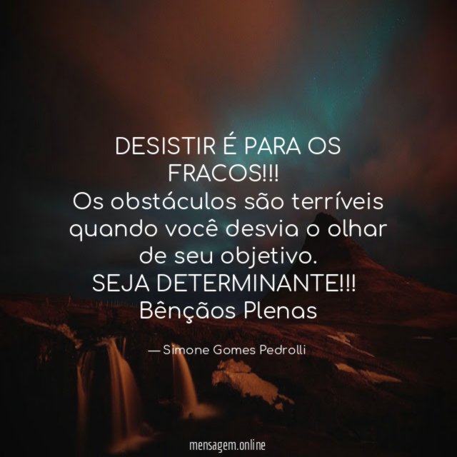 DESISTIR É PARA OS FRACOS!!!