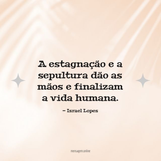 A estagnação e a sepultura dão as mãos