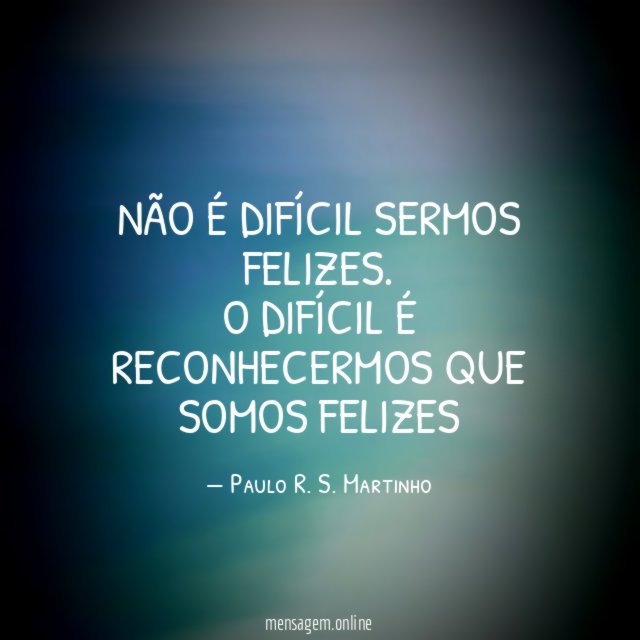 Não é difícil sermos felizes