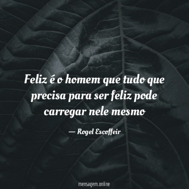 Feliz é o homem que tudo que precisa