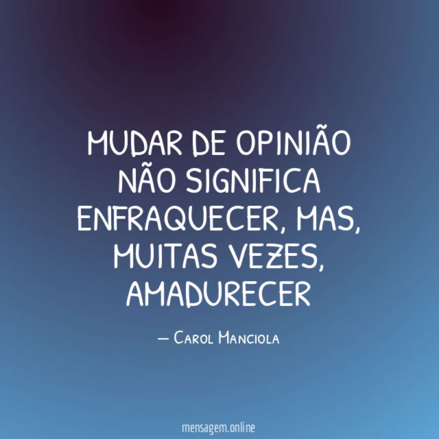 Mudar de opinião não significa enfraquecer