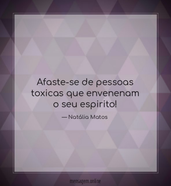 Afaste-se de pessoas toxicas que envenenam o seu espirito