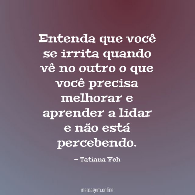 Entenda que você se irrita quando vê no