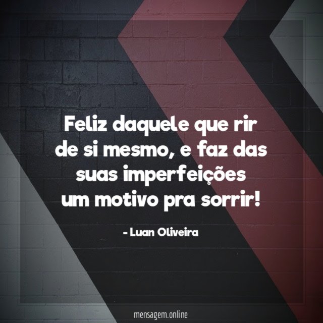 Feliz daquele que rir de si mesmo