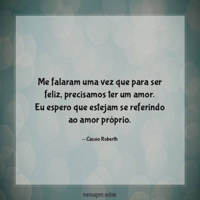 Me falaram uma vez que para ser feliz