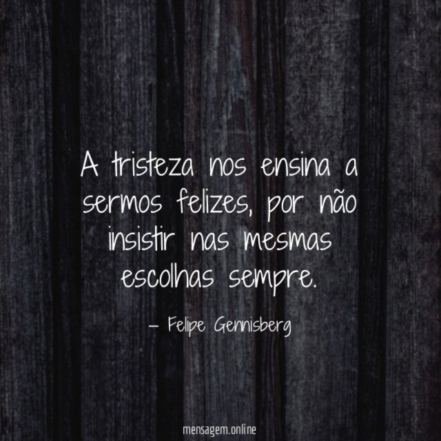 A tristeza nos ensina a sermos felizes