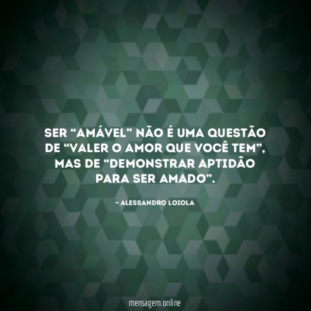 Ser “amável” não é uma questão de “valer