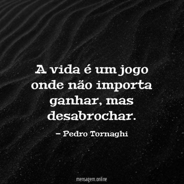 A vida é um jogo onde não importa ganhar