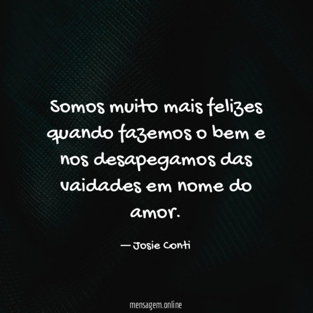 Somos muito mais felizes quando fazemos o bem