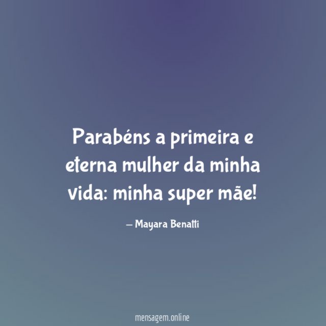 Parabéns a primeira e eterna mulher da minha vida