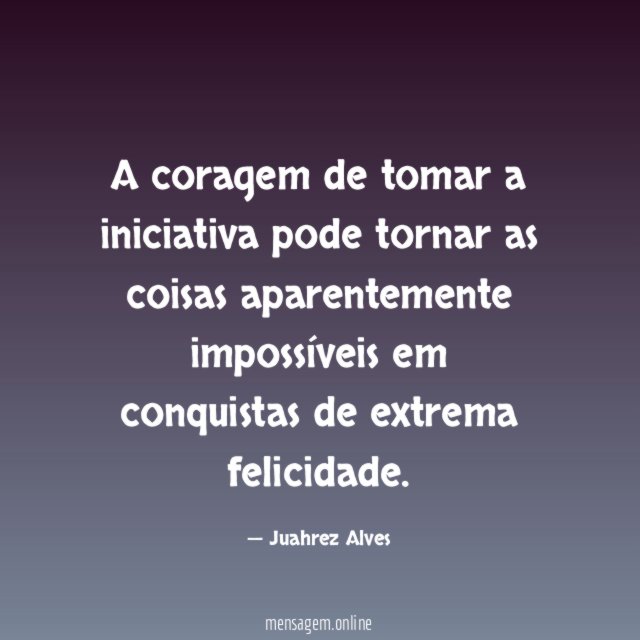 A coragem de tomar a iniciativa pode tornar