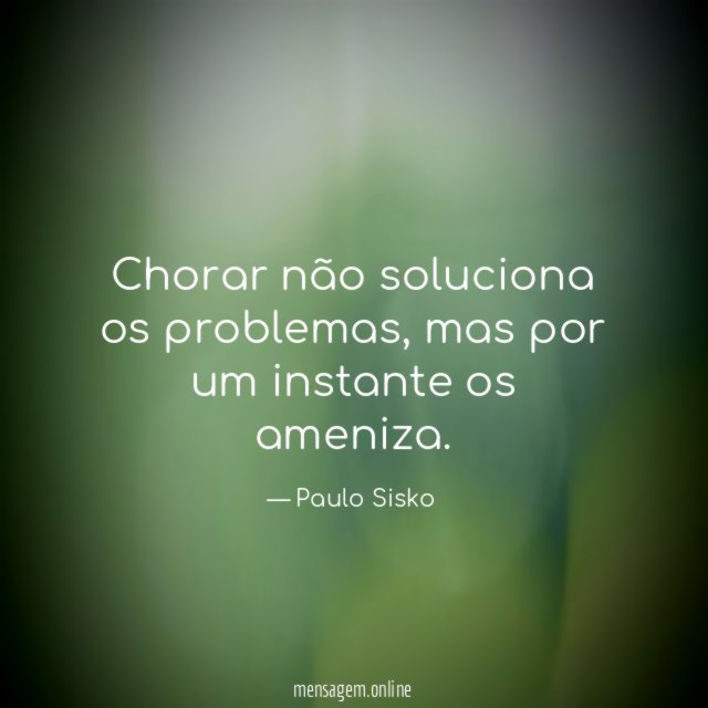 Chorar não soluciona os problemas