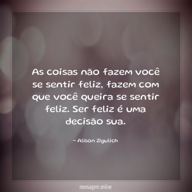 As coisas não fazem você se sentir feliz