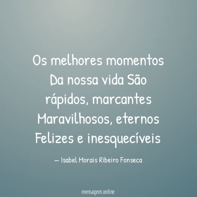 Os melhores momentos Da nossa vida São rápidos