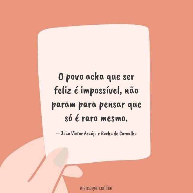O povo acha que ser feliz é impossível