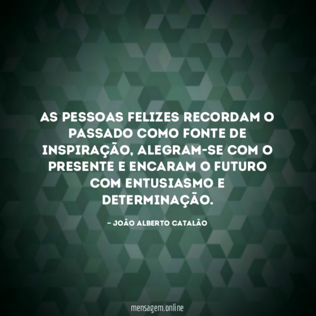 As pessoas felizes recordam o passado como fonte de inspiração