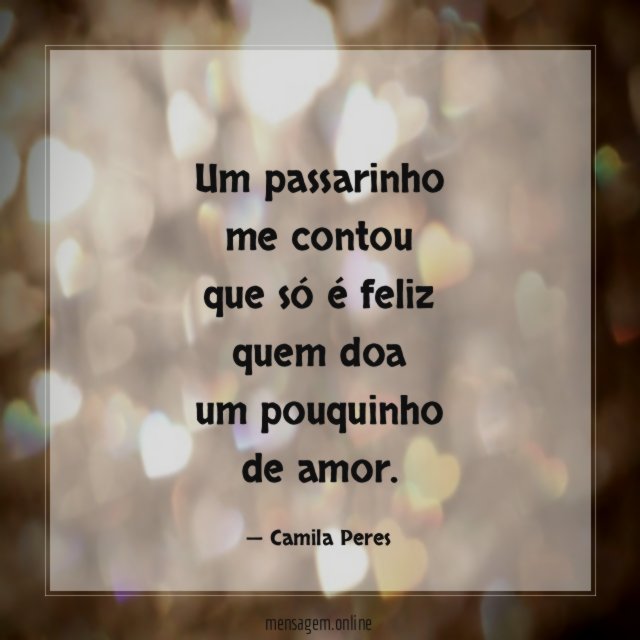 Um passarinho me contou que só é feliz quem doa um pouquinho de
