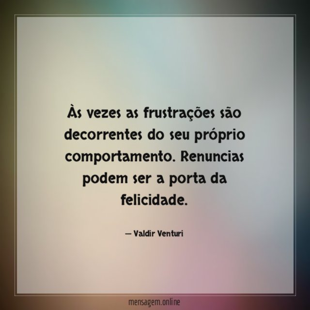 Às vezes as frustrações são decorrentes do seu