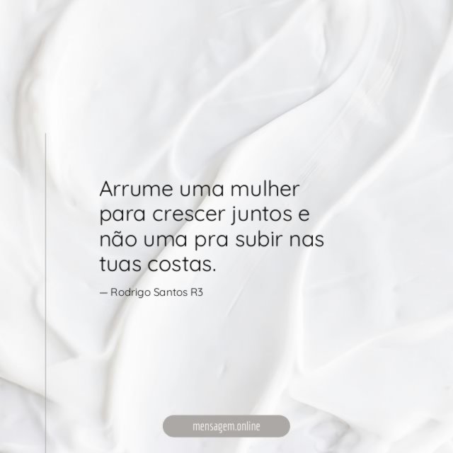 Arrume uma mulher para crescer juntos e não