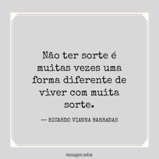 Não ter sorte é muitas vezes uma forma