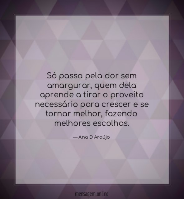 Só passa pela dor sem amargurar