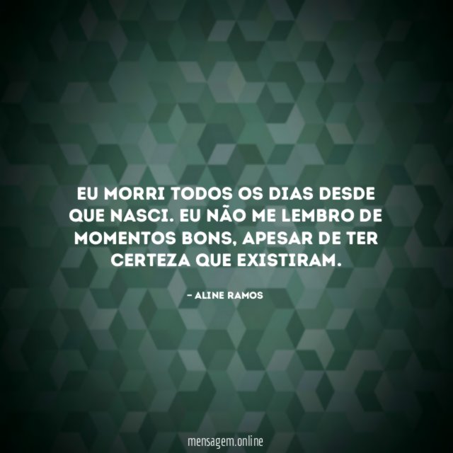 Eu morri todos os dias desde que nasci