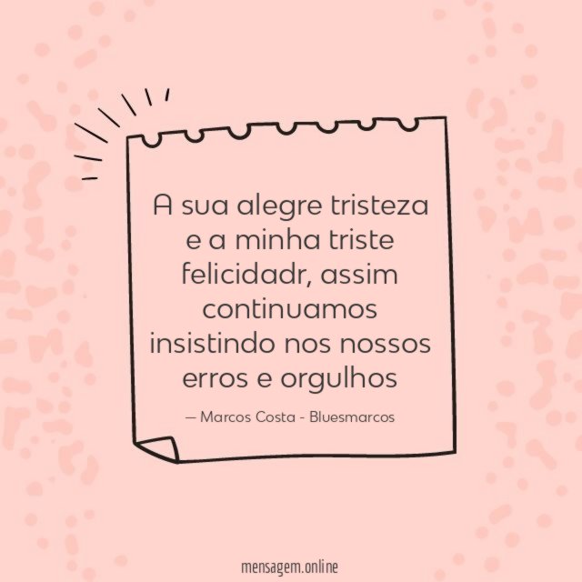 A sua alegre tristeza e a minha triste felicidadr