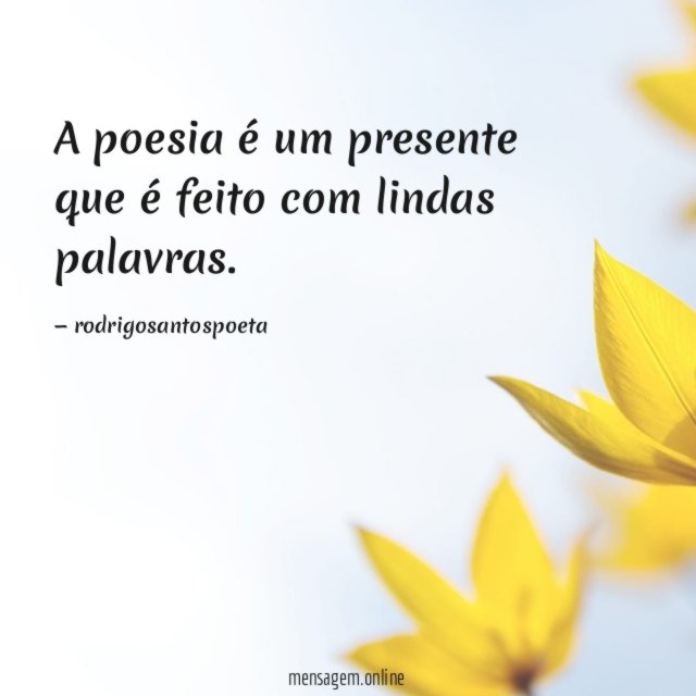 A poesia é um presente que é feito com lindas palavras