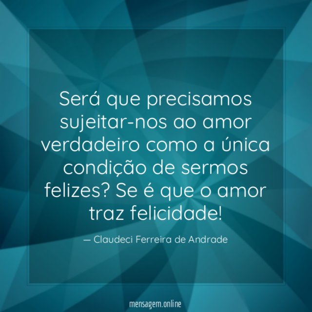 Será que precisamos sujeitar-nos ao amor verdadeiro como