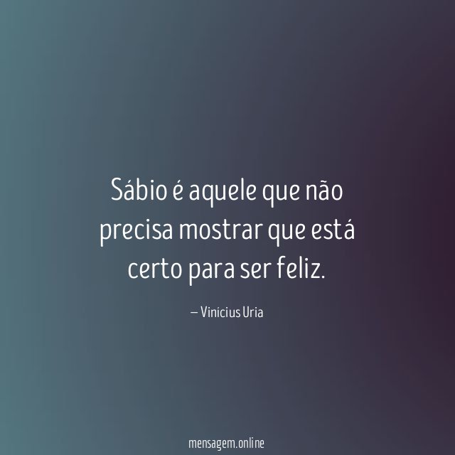 Sábio é aquele que não precisa mostrar que