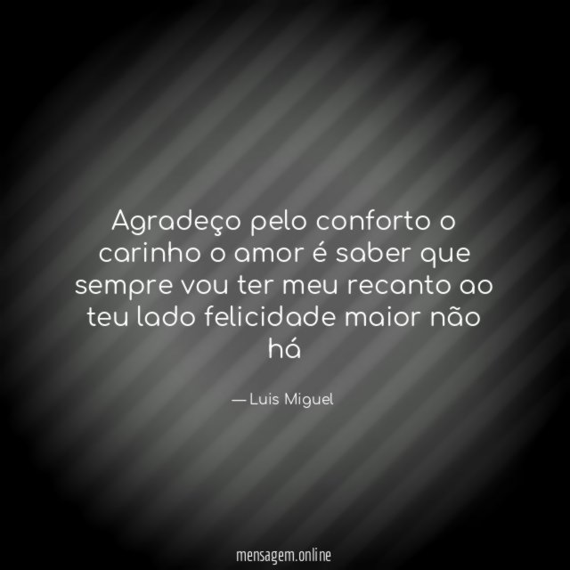Agradeço pelo conforto o carinho o amor é