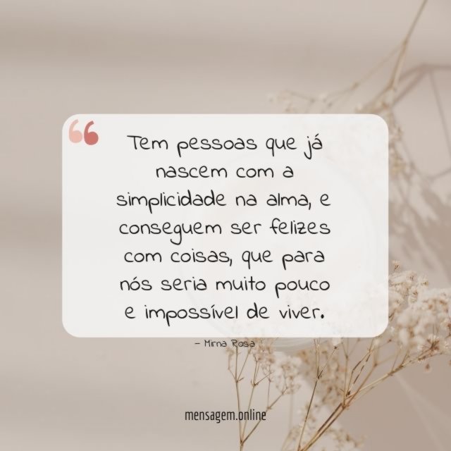 Tem pessoas que já nascem com a simplicidade na alma