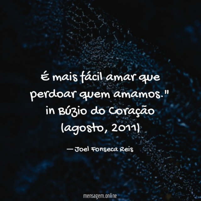 "É mais fácil amar que perdoar quem amamos."
