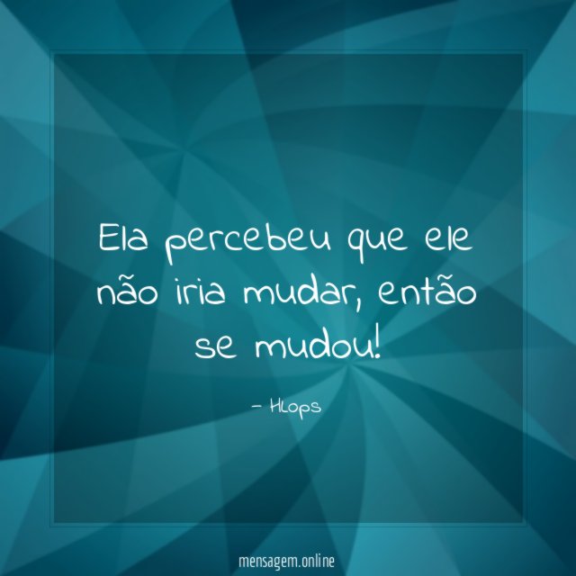 Ela percebeu que ele não iria mudar
