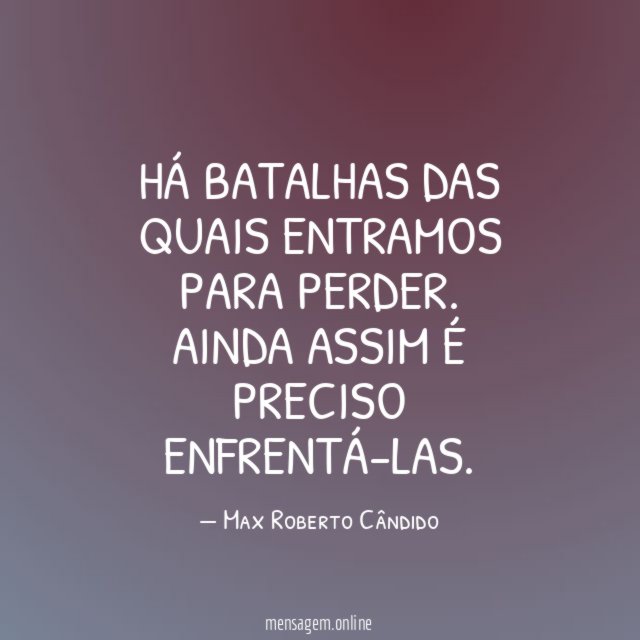 Há batalhas das quais entramos para perder
