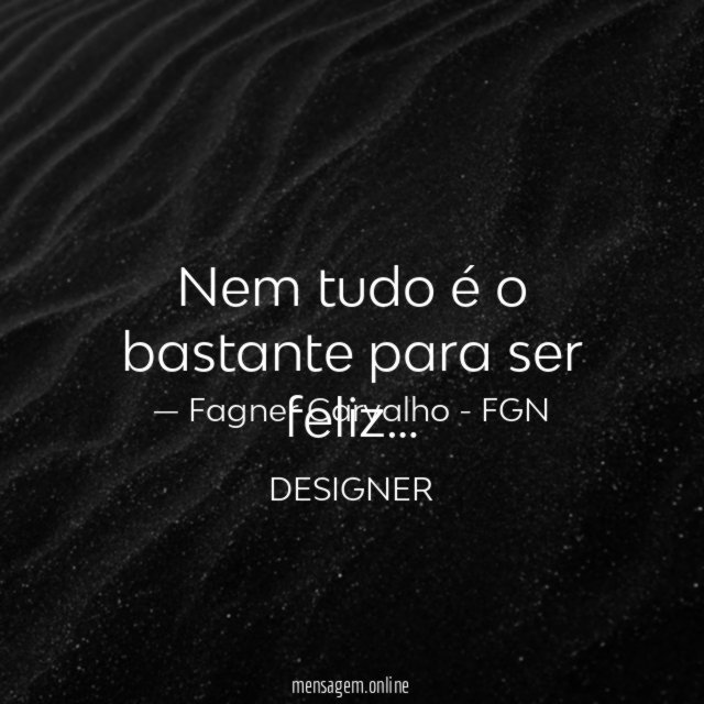 Nem tudo é o bastante para ser feliz