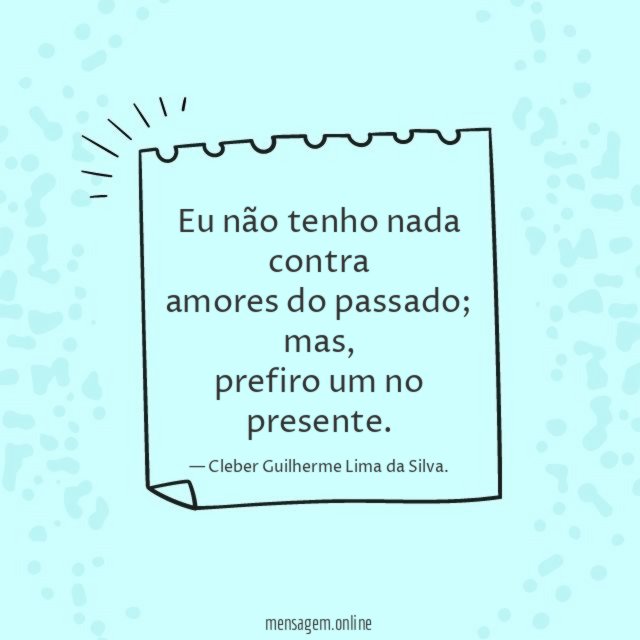 Eu não tenho nada contra amores do passado
