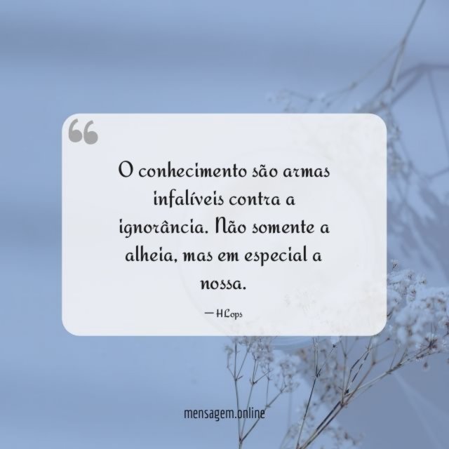 O conhecimento são armas infalíveis contra a ignorância