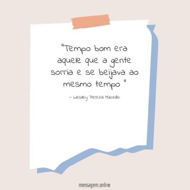 Tempo bom era aquele que a gente sorria