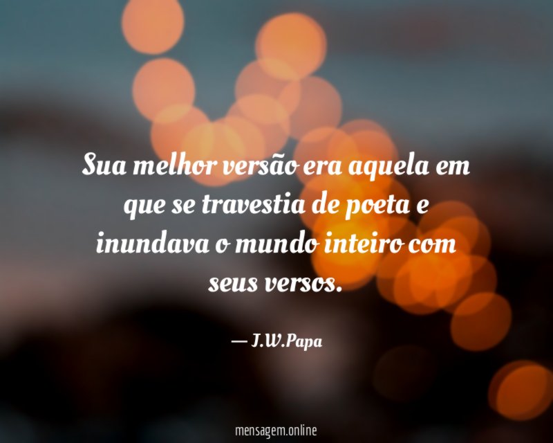 Sua melhor versão era aquela em que se
