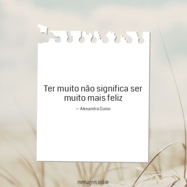 Ter muito não significa ser muito mais feliz