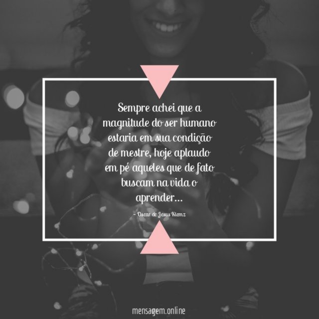 Sempre achei que a magnitude do ser humano