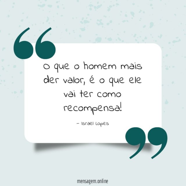 O que o homem mais der valor