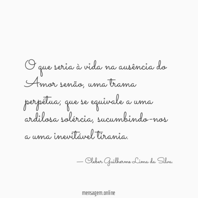O que seria à vida na ausência do Amor senão