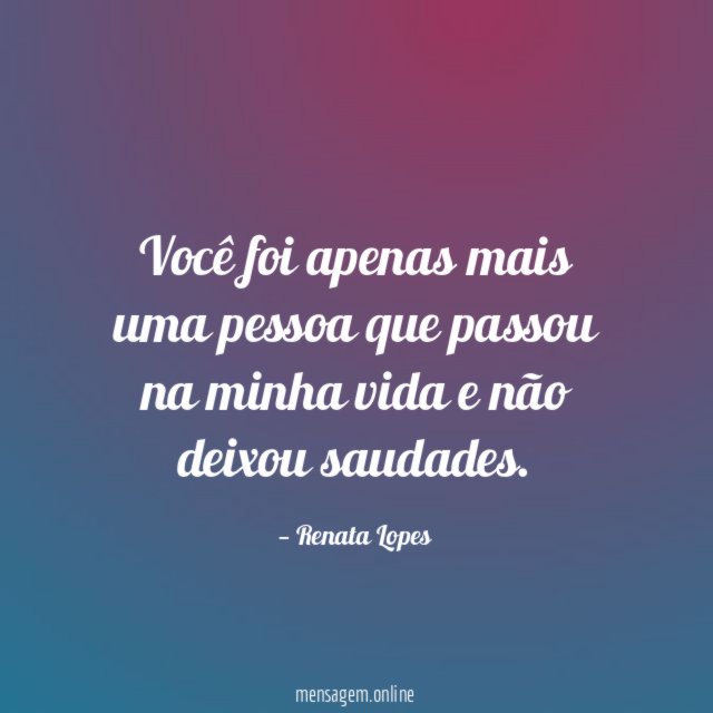 Você foi apenas mais uma pessoa que passou