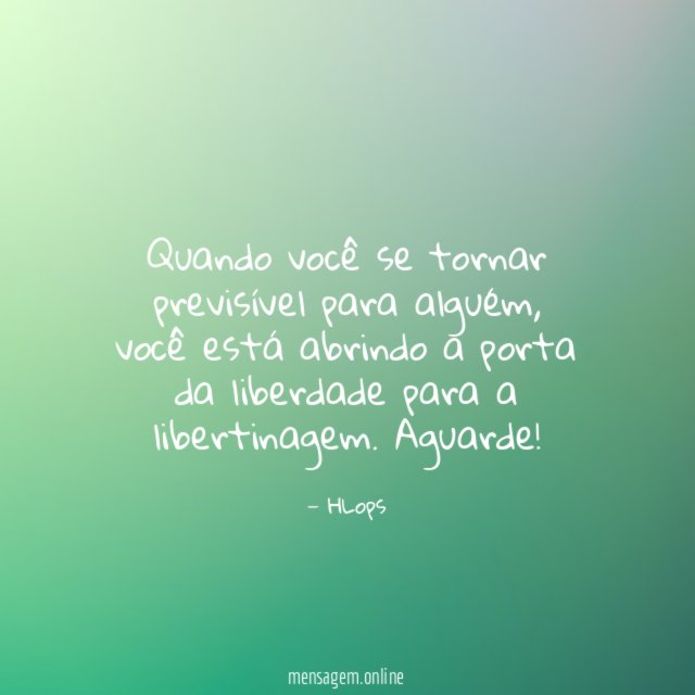Quando você se tornar previsível para alguém