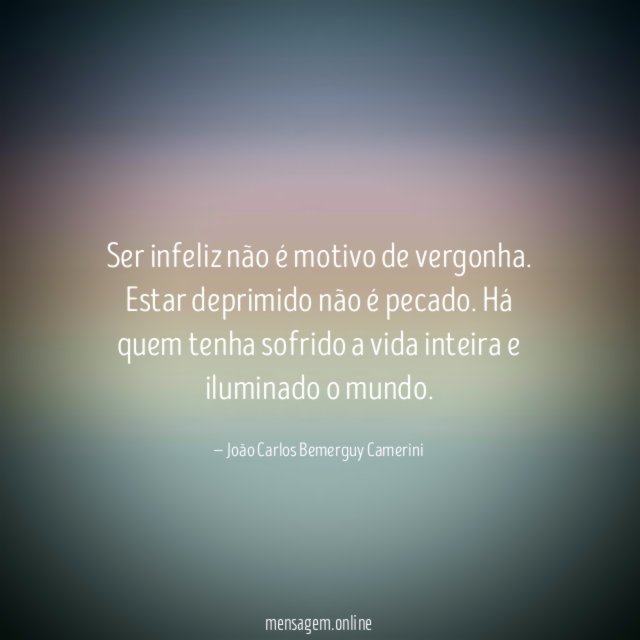 Ser infeliz não é motivo de vergonha