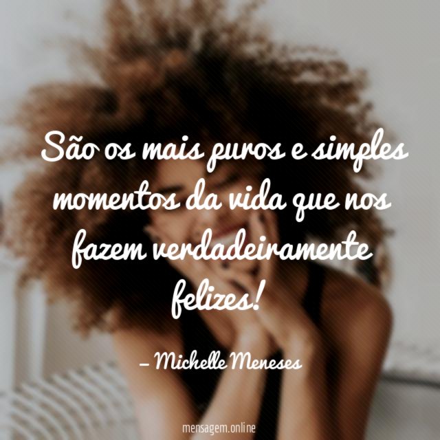 São os mais puros e simples momentos da